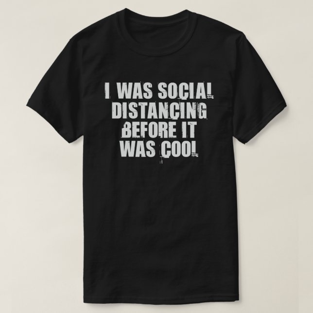 I Was Social Distancing Before It Was Cool T-Shirt (Design vorne)