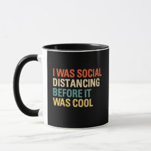 I was Social Distancing Before It Was Cool Tasse