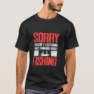 I was Thinking about Fishing - Funny Fishing Gifts T-Shirt