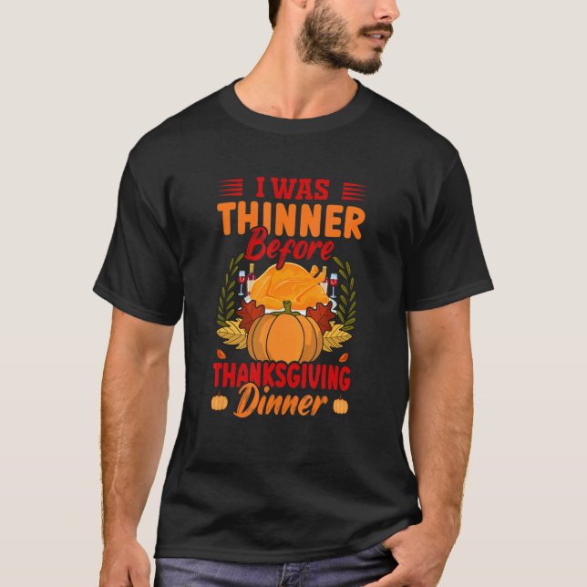 I Was Thinner Before Thanksgiving Dinner   Thanksg T-Shirt (Vorderseite)