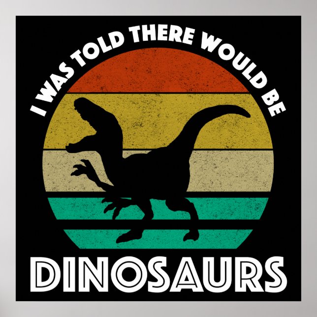 I Was Told There Would Be Dinosaurs Poster (Vorne)