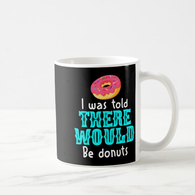 I Was Told There Would Be Donuts Funny Office Joke Kaffeetasse (Rechts)