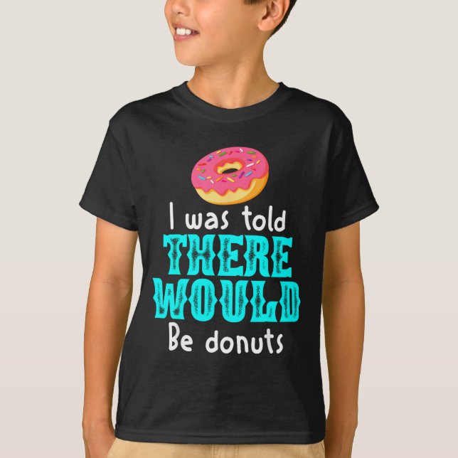 I Was Told There Would Be Donuts Funny Office Joke T-Shirt (Vorderseite)