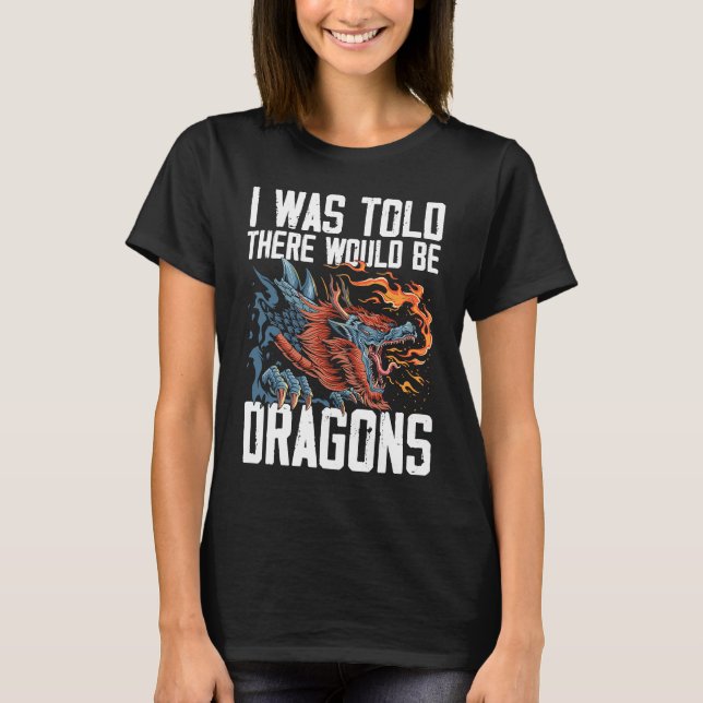 I Was Told There Would Be Dragons Dragon Lover Med T-Shirt (Vorderseite)