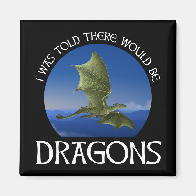 I Was Told There Would Be Dragons Magnet (Vorne)