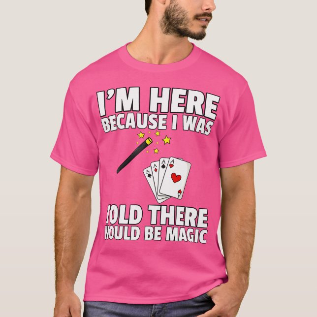 I Was Told There Would Be Magic For Magician T-Shirt (Vorderseite)