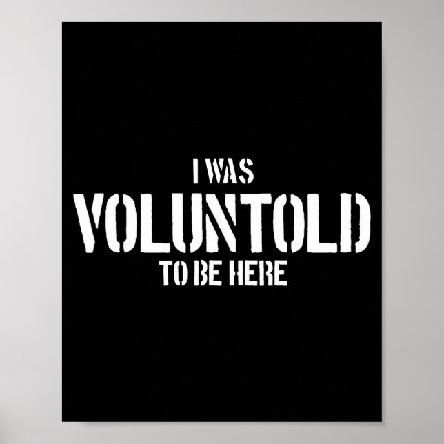 I Was Voluntold To Be Here Funny Veteran Voluntold Poster (Vorne)