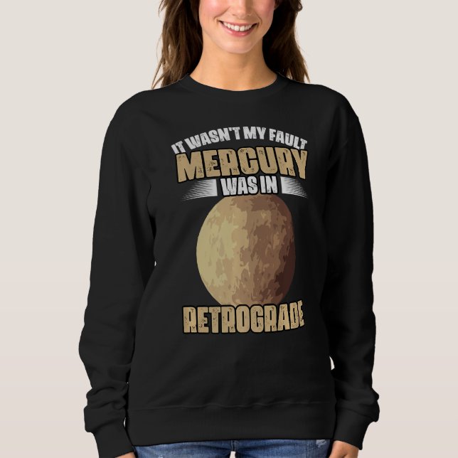 I Wasn't My Fault Funny Mercury Retrograde For An  Sweatshirt (Vorderseite)