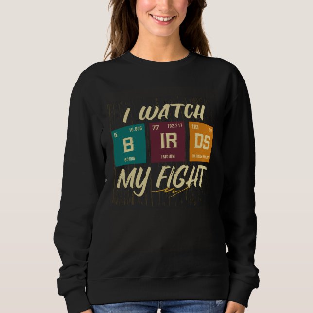 I Watch Birds My Fight Birdwatching Birding Wildli Sweatshirt (Vorderseite)