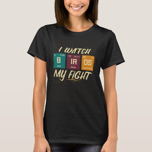 I Watch Birds My Fight Birdwatching Birding Wildli T-Shirt (Vorderseite)