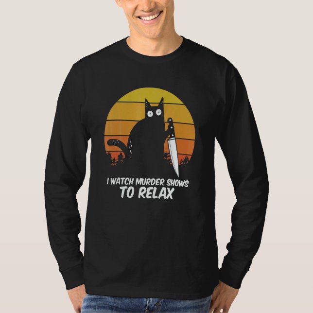 I Watch Murder Shows O Relax Cat Serial Killer Cri T-Shirt (Vorderseite)