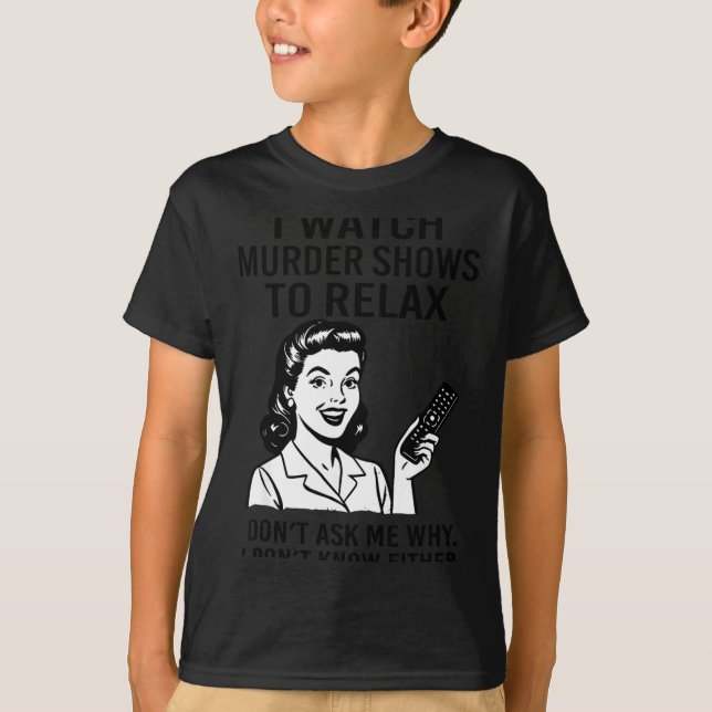 I Watch Murder Shows To Relax Funny Retro True Cri T-Shirt (Vorderseite)