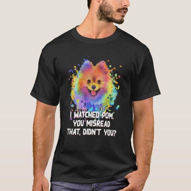 I Watched Pom You Misread That Dog Dad Pomeranian  T-Shirt (Vorderseite)
