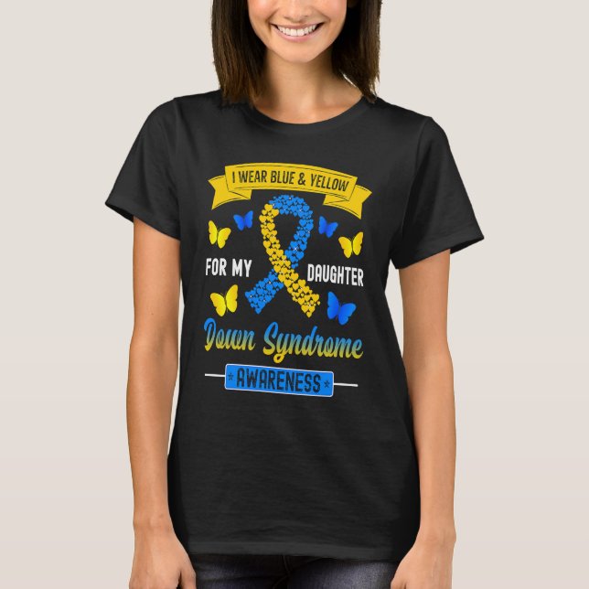 I Wear Blue & Yellow For My Daughter Down Syndrome T-Shirt (Vorderseite)
