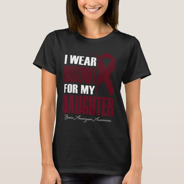 I Wear Burgundy For My Daughter Brain Aneurysm Awa T-Shirt (Vorderseite)