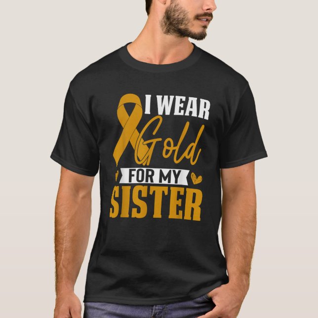 I Wear Gold For My Sister Childhood Cancer Awarene T-Shirt (Vorderseite)