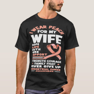 I Wear Peach For My Wife Endometrial Cancer Awaren T-Shirt