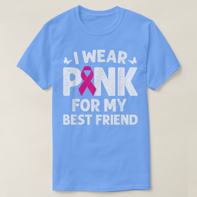 I Wear Pink For My Best Friend Breast Cancer Aware T-Shirt (Design vorne)