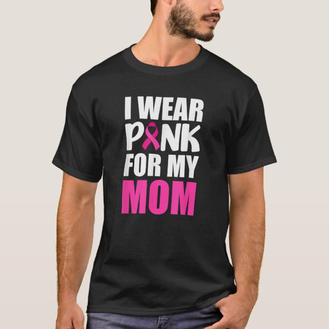 I Wear Pink For My Mom Pink Ribbon Breast Cancer A T-Shirt (Vorderseite)