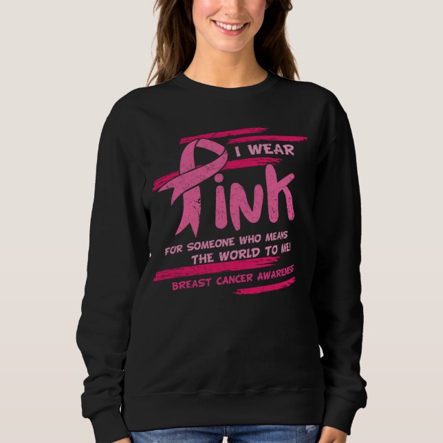 I Wear Pink For Someone Who Means The World To Me  Sweatshirt (Vorderseite)