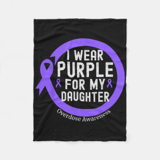 I Wear Purple For My Daughter Overdose Awareness M Fleecedecke