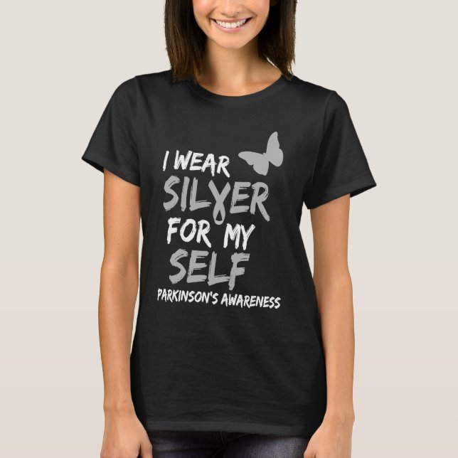 I WEAR SILVER FOR MY SELF PARKINSON'S DISEASE AWAR T-Shirt (Vorderseite)