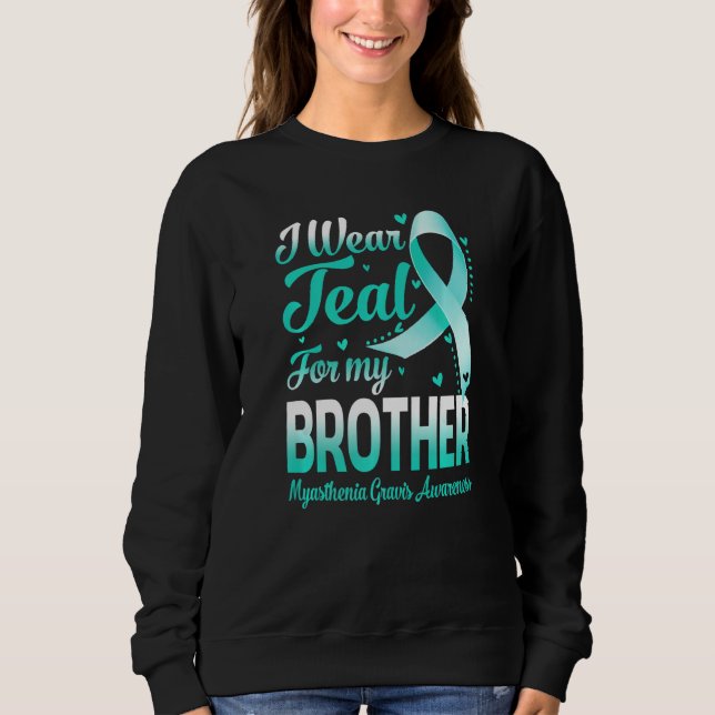 I Wear Teal For My Brother Myasthenia Gravis Aware Sweatshirt (Vorderseite)