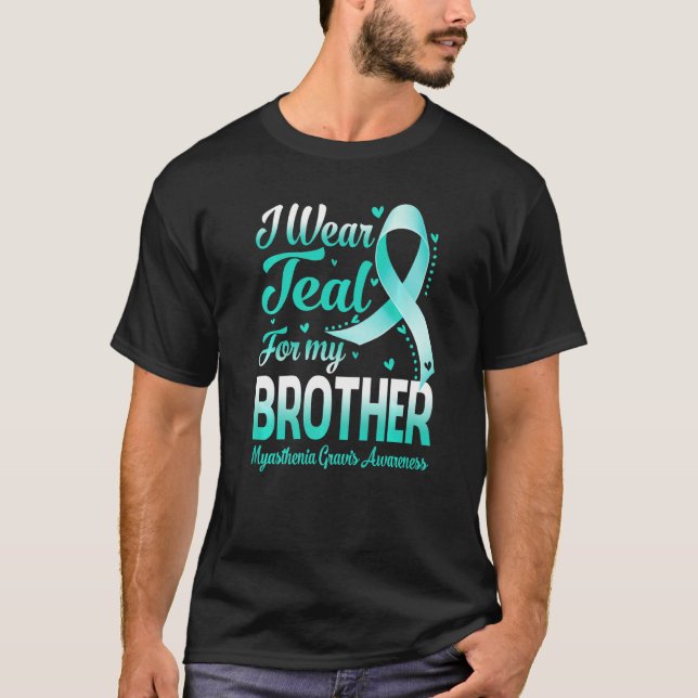 I Wear Teal For My Brother Myasthenia Gravis Aware T-Shirt (Vorderseite)