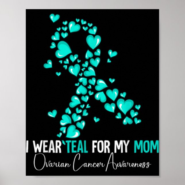 I Wear Teal For My Mom Ovarian Cancer Awareness  Poster (Vorne)