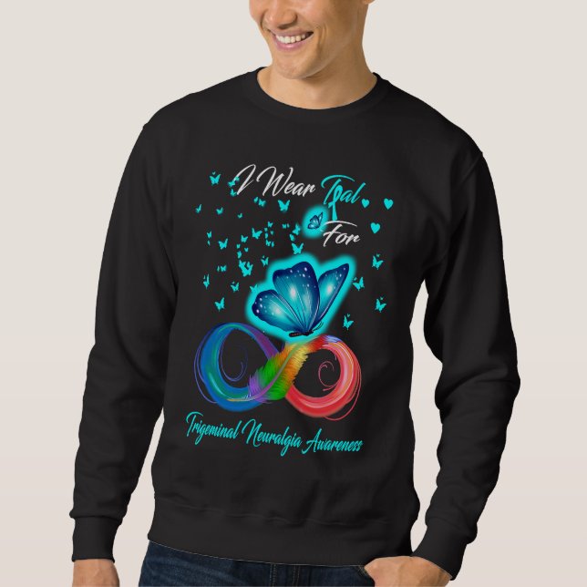 I Wear Teal For Trigeminal Neuralgia Awareness Sweatshirt (Vorderseite)