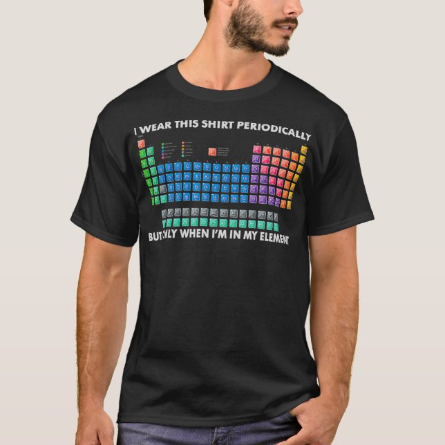 I Wear This  Periodically Chemistry Periodic Table T-Shirt (Vorderseite)