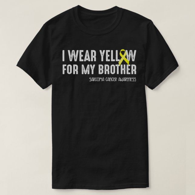 I wear yellow for my Brother Sarcoma  T-Shirt (Design vorne)