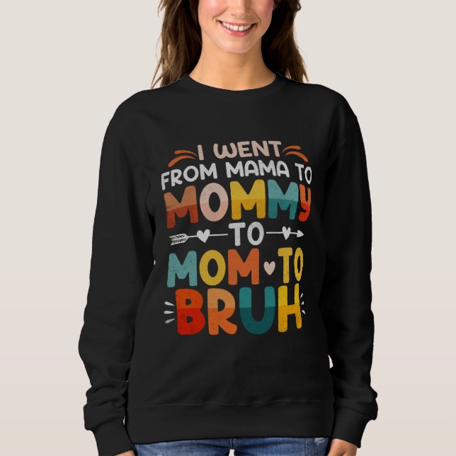 I Went From Mom Bruh Mothers Day Best Friends Chea Sweatshirt (Vorderseite)