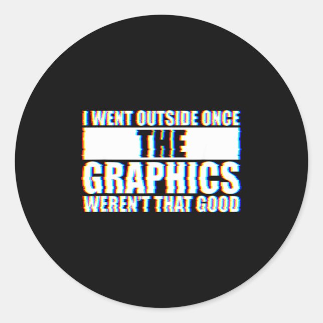 I Went Outside Once, Graphics Weren't That Good  Runder Aufkleber (Vorderseite)