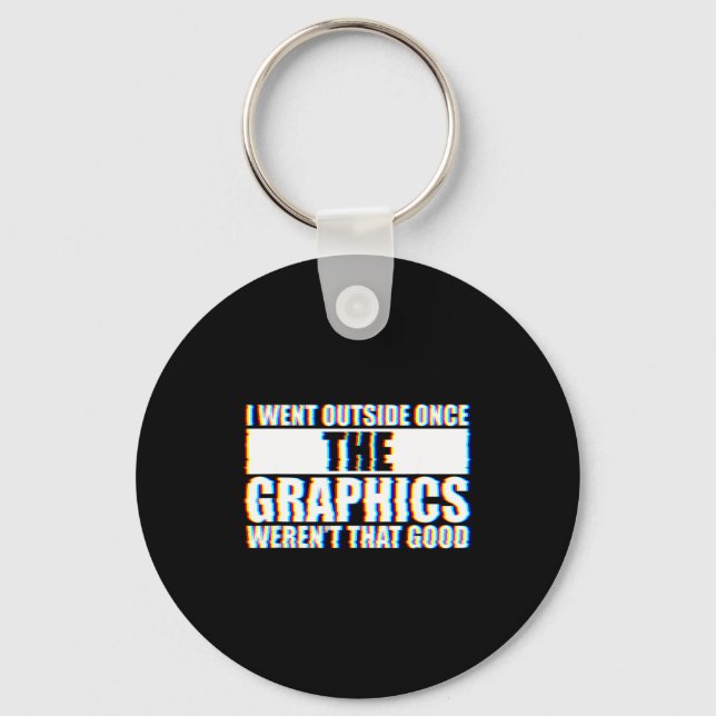 I Went Outside Once, Graphics Weren't That Good  Schlüsselanhänger (Vorderseite)