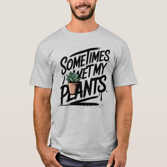 I Wet My Plants Funny Gardening Pun T-Shirt (Vorderseite)