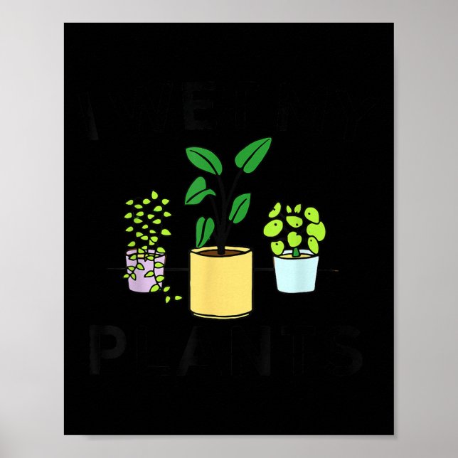 I Wet My Plants _ Gardening Gift Gardener  Poster (Vorne)