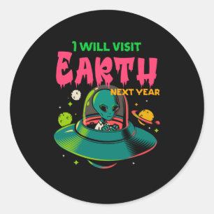 I Wil Visit Earth Next Year!!!! Alien in the UFO Runder Aufkleber