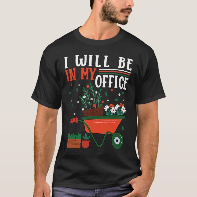 I Will Be In My Office Garden Gardner Gardening    T-Shirt (Vorderseite)
