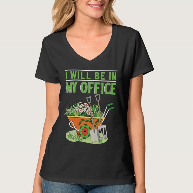 I Will Be In My Office Garden Gardner Gardening T-Shirt (Vorderseite)