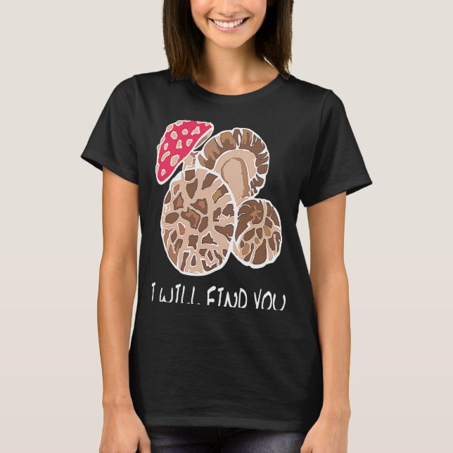 I Will Find You, Funny Mushroom Lovers, Mushroomhe T-Shirt (Vorderseite)