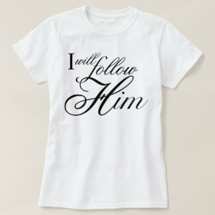 "I Will Follow Him" himmlische Andachts Schrift T-Shirt