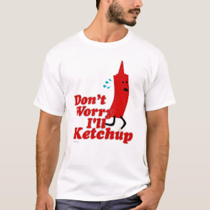 I Will Ketchup Fun Condition Cartoon Slogan T-Shirt