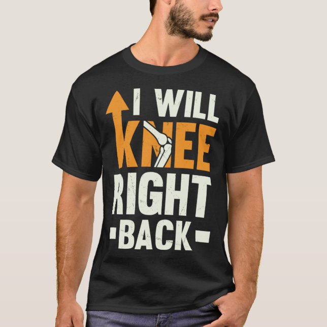 I Will Knee Right Back Knee Replacement Recovery T-Shirt (Vorderseite)