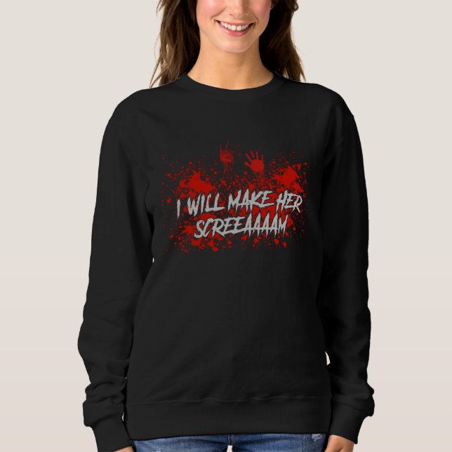 I Will Make Her Screaaam Scary Horror Halloween Pr Sweatshirt (Vorderseite)