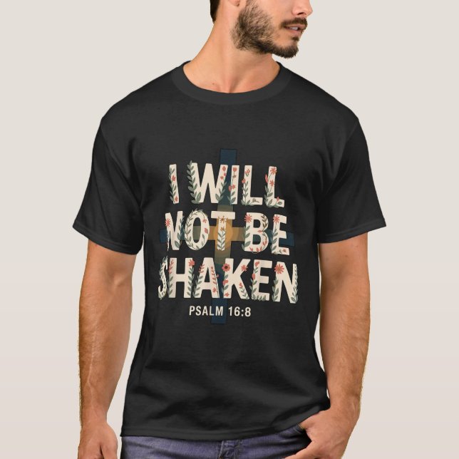 I Will Not Be Shaken Psalm 16-8 Christian  T-Shirt (Vorderseite)
