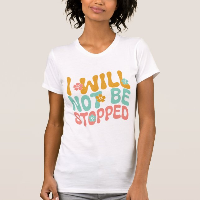 I Will Not Be Stopped Motivational Mental Health T-Shirt (Vorderseite)