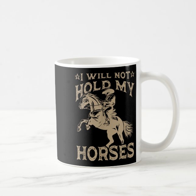 I Will Not Hold My Horses  Kaffeetasse (Rechts)