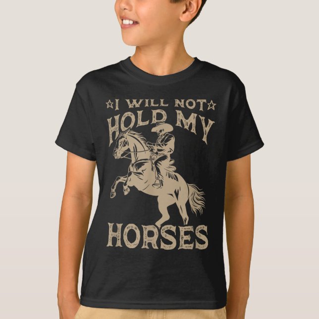 I Will Not Hold My Horses  T-Shirt (Vorderseite)