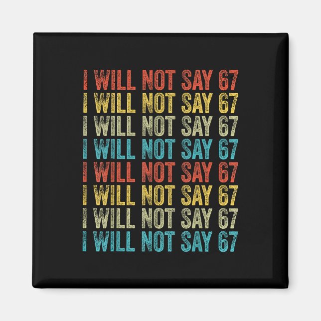 I Will Not Say 67 Funny Six Seven Meme  Magnet (Vorne)